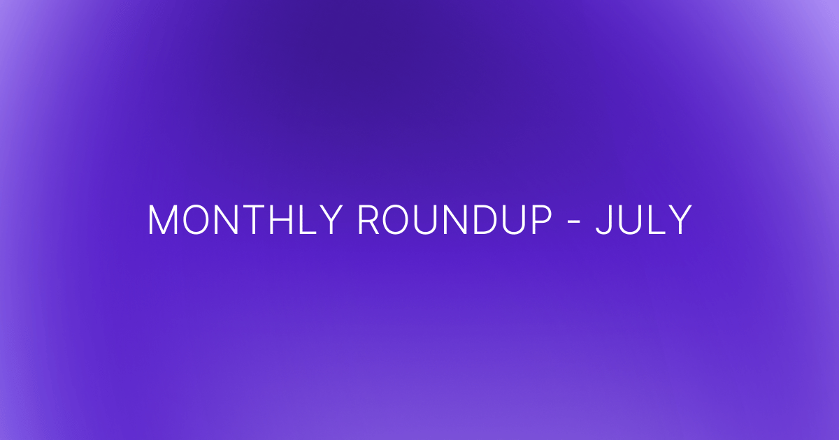 Monthly Roundup - July